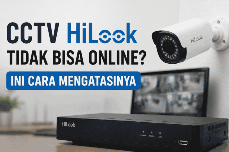 CCTV hilook tidak bisa onlne? Ini cara mengatasinya!