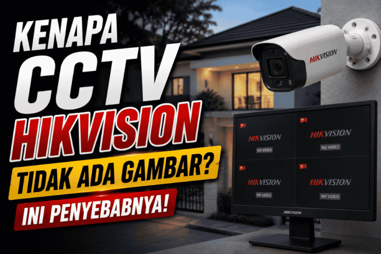 Kenapa CCTV Hikvision tidak ada gambar? Ini penyebabnya!