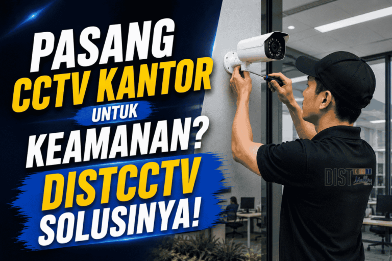 Mau pasang CCTV kantor untuk keamanan? Distcctv Solusinya!