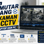 Inilah cara memutar ulang rekaman CCTV di laptop dan PC