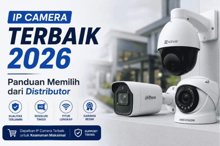 IP Camera terbaik 2026 : Panduan memilih dari distributor