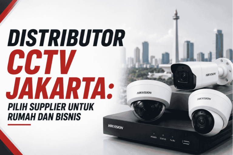 Distributor CCTV Jakarta : Pilih supplier untuk rumah dan bisnis