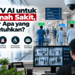 CCTV AI untuk rumah sakit fitur apa yang dibutuhkan