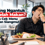 sering ngantuk setelah makan coba cek menu makan siangmu