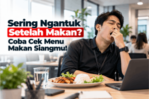 sering ngantuk setelah makan coba cek menu makan siangmu