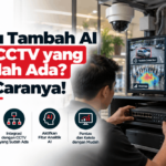 mau tambah fitur AI pada CCTV cek dulu hal ini