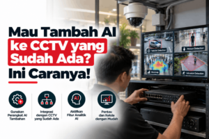 mau tambah fitur AI pada CCTV cek dulu hal ini