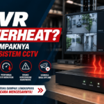 NVR overheat ini dampaknya pada sistem CCTV